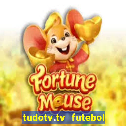 tudotv.tv futebol ao vivo